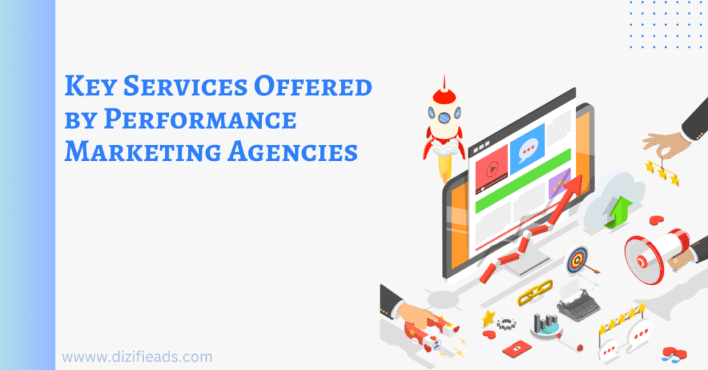 Key Services Offered by Performance Marketing Agencies